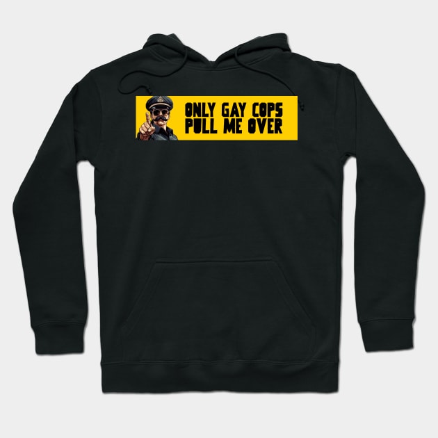 Only gay cops pull me over Hoodie by Popstarbowser